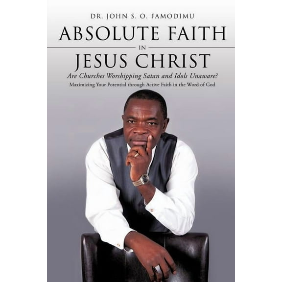 Absolute Faith In Jesus Christ, (Paperback)