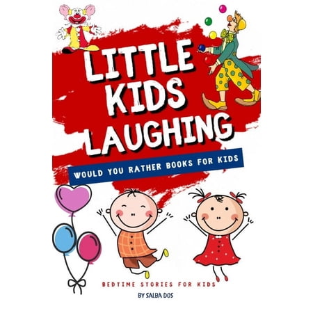 Would You Rather Books For Kids: LITTLE KIDS LAUGHING: Bedtime Stories For Kids (Paperback)