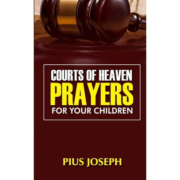 Courtroom Prayers Courts of Heaven Prayers for Your Children, Book 3, (Paperback)