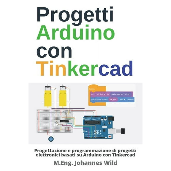 Progetti Arduino con Tinkercad: Progettazione e programmazione di progetti elettronici basati su Arduino con Tinkercad (Paperback)