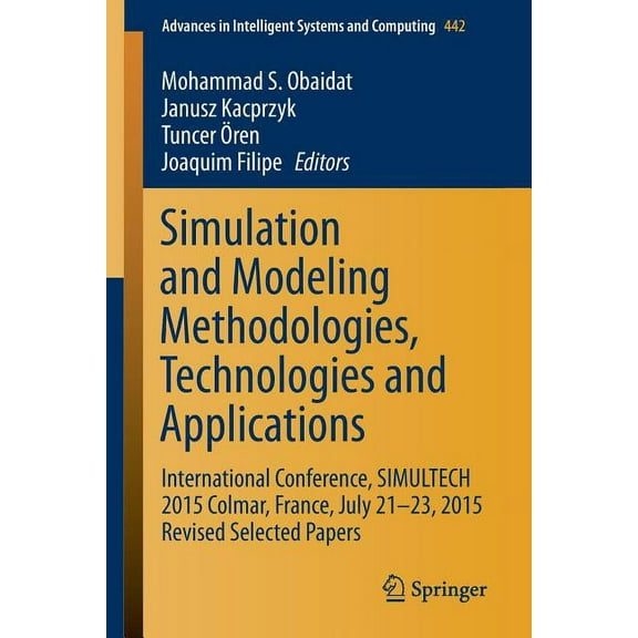 Advances in Intelligent Systems and Comp Simulation and Modeling Methodologies, Technologies and Applications: International Conference, Simultech 2015 Colmar, F, Book 442, (Paperback)