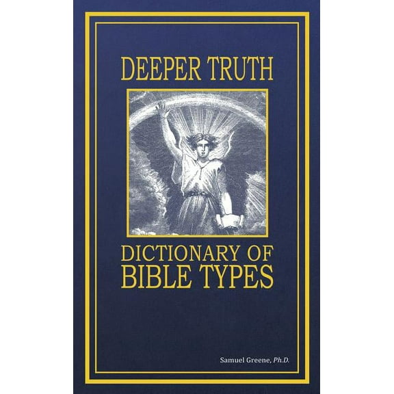 Deeper Truth Dictionary Of Bible Types (Hardcover) by Samuel N Greene