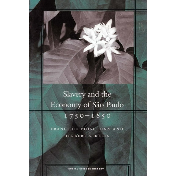 Social Science History Slavery and the Economy of São Paulo, 1750-1850, (Hardcover)