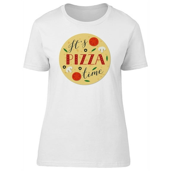 Its Pizza Time T-Shirt Women -Image by Shutterstock, Female x-Large