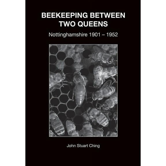 Beekeeping Between Two Queens: Nottinghamshire 1901 - 1952, (Paperback)