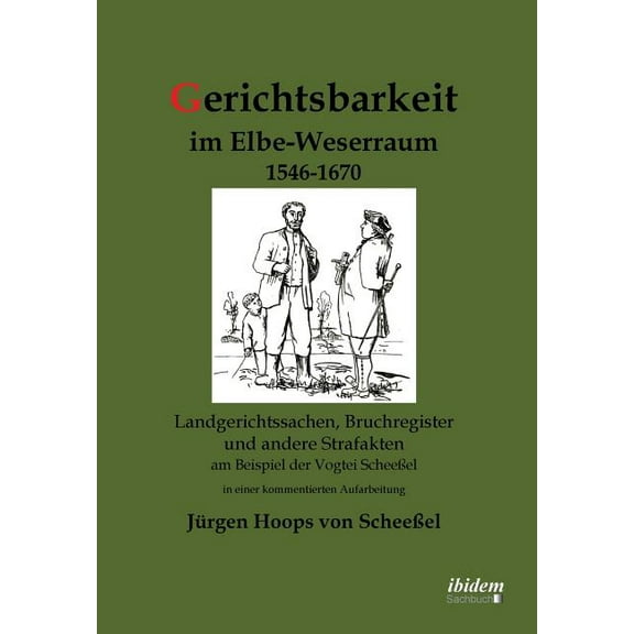 Gerichtsbarkeit im Elbe-Weserraum 1546-1670. Landgerichtssachen, Bruchregister und andere Strafakten am Beispiel der Vogtei Scheeßel in einer kommentierten Aufarbeitung (Paperback)