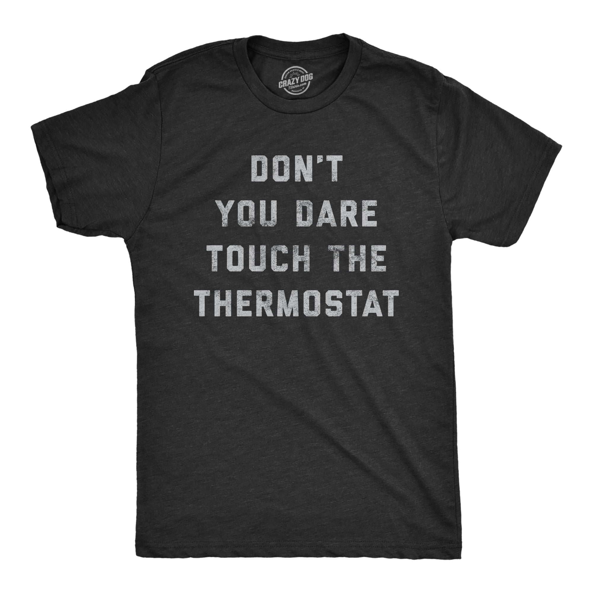 Mens Don't You Dare Touch The Thermostat T Shirt Funny Always Cold Freezing Temperature Graphic Tee Graphic Tees