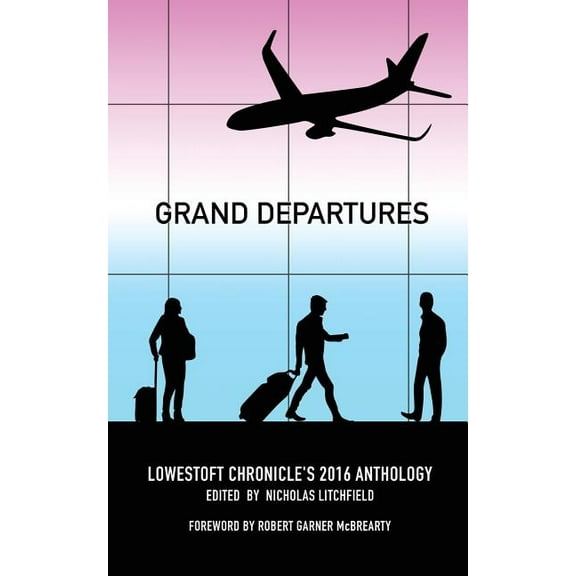 Lowestoft Chronicle Anthology: Grand Departures #6 (Paperback)