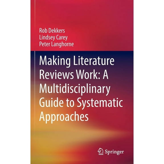 Making Literature Reviews Work: A Multidisciplinary Guide to Systematic Approaches, (Hardcover)