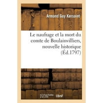 Histoire: Le Naufrage Et La Mort Du Comte de Boulainvilliers, Nouvelle Historique (Paperback)