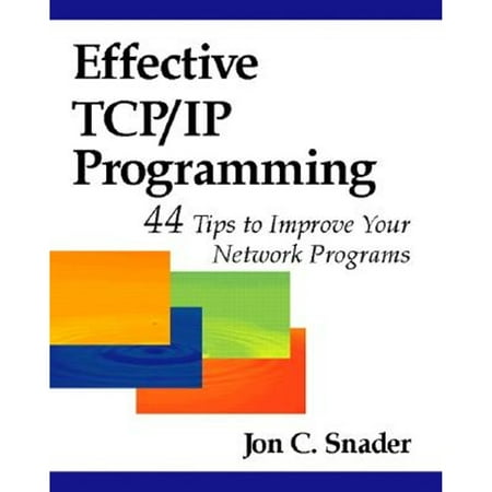 Effective Tcp/IP Programming: 44 Tips to Improve Your Network Programs: 44 Tips to Improve Your (Paperback) by Jon C Snader
