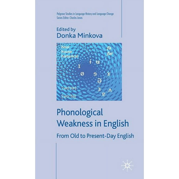 Palgrave Studies in Language History and Phonological Weakness in English: From Old to Present-Day English, (Hardcover)