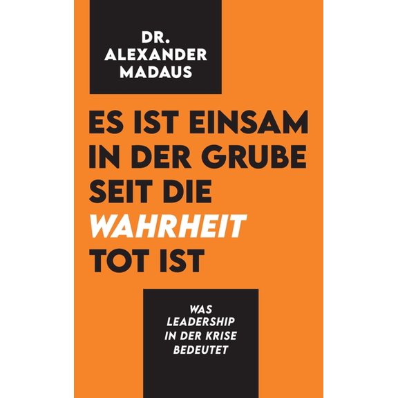 Es ist einsam in der Grube seit die Wahrheit tot ist: Was Leadership in der Krise bedeutet (Hardcover)