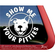 Show Me Your Pitties | High Quality Vinyl Pitbull Pit Bull Dog Window Decal
