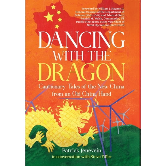 Dancing with the Dragon: Cautionary Tales of the New China from an Old China Hand, (Hardcover)