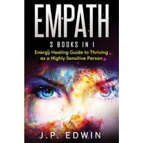 Empath: 3 Books in 1 - Energy Healing Guide to Thriving as a Highly Sensitive Person, (Paperback)