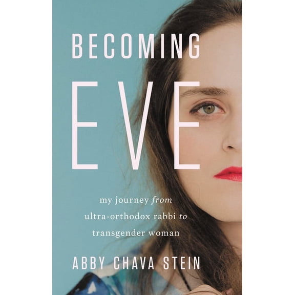 Becoming Eve: My Journey from Ultra-Orthodox Rabbi to Transgender Woman, (Hardcover)