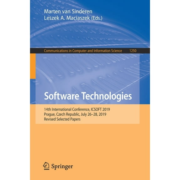 Communications in Computer and Informati Software Technologies: 14th International Conference, Icsoft 2019, Prague, Czech Republic, July 26-28, 2019, Revised Sel, Book 1250, (Paperback)