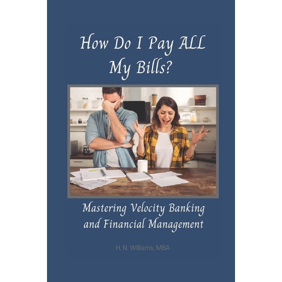 How Do I Pay ALL My Bills?: Mastering Velocity Banking and Financial Management, (Paperback)