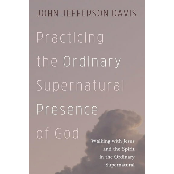 Practicing the Ordinary Supernatural Presence of God (Paperback)