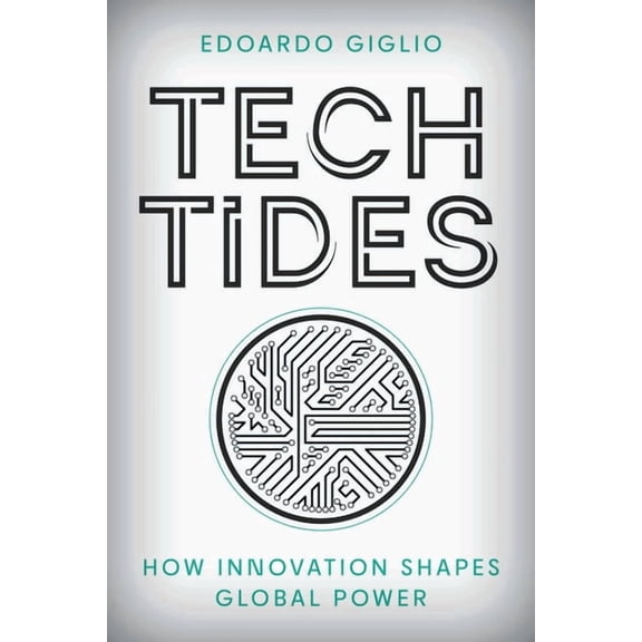 Tech Tides: How Innovation Shapes Global Power, (Hardcover)