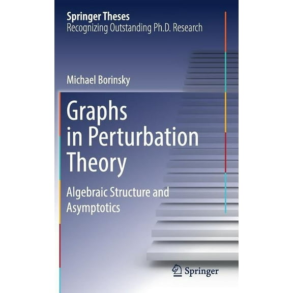 Springer Theses Graphs in Perturbation Theory: Algebraic Structure and Asymptotics, (Hardcover)