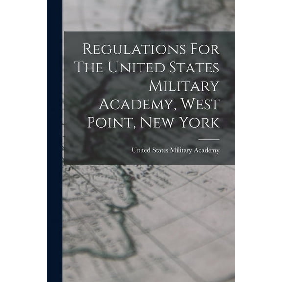 Regulations For The United States Military Academy, West Point, New York (Paperback)