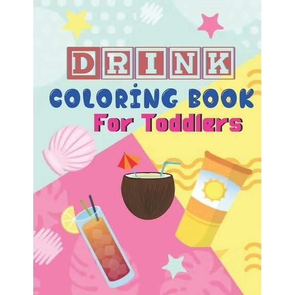 Drink Coloring Book For Toddlers: A Coloring Book with Simple, Fun, Easy To Draw kids activity (Paperback)