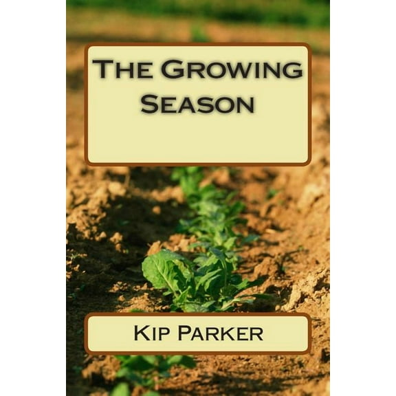 The Growing Season (Paperback) by Kip Parker