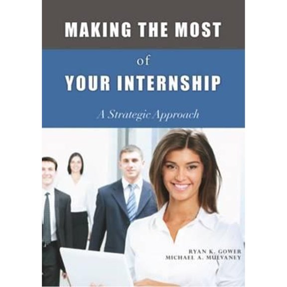 Pre-Owned Making the Most of Your Internship: A Strategic Approach (Paperback) by Ryan K Gower, Michael A Mulvaney