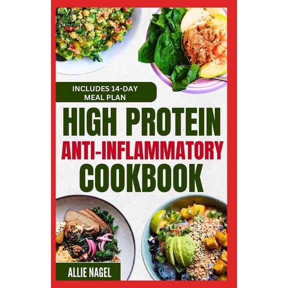 High Protein Anti Inflammatory Cookbook: Quick Gluten-Free High Fiber Low Fat Diet Recipes and Meal Prep for Immune System Support & Weight Loss (Paperback)