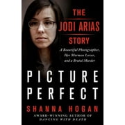 Pre-Owned Picture Perfect: The Jodi Arias Story: A Beautiful Photographer, Her Mormon Lover, and a Brutal Murder (Hardcover) 1250049458 9781250049452