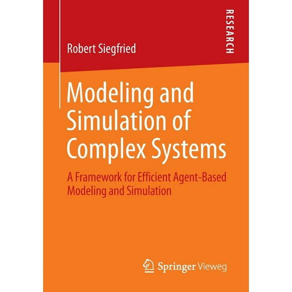 Modeling and Simulation of Complex Systems: A Framework for Efficient Agent-Based Modeling and Simulation, (Paperback)