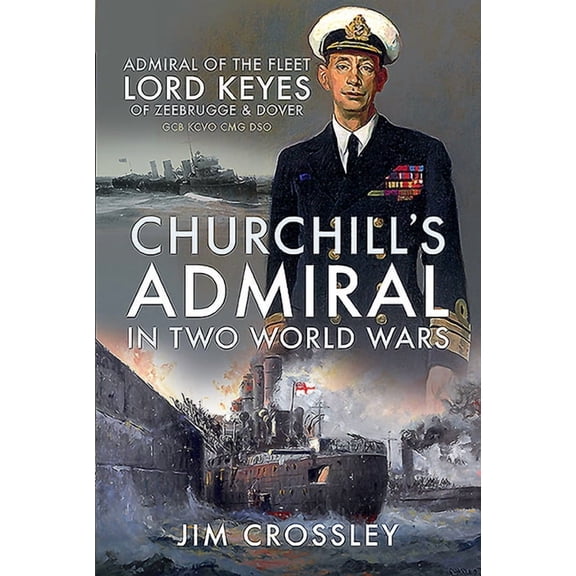 Churchill's Admiral in Two World Wars: Admiral of the Fleet Lord Keyes of Zeebrugge and Dover Gcb Kcvo Cmg Dso (Hardcover)