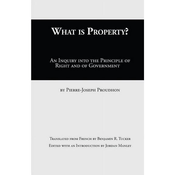 What Is Property?: An Inquiry into the Principle of Right and of Government, (Paperback)