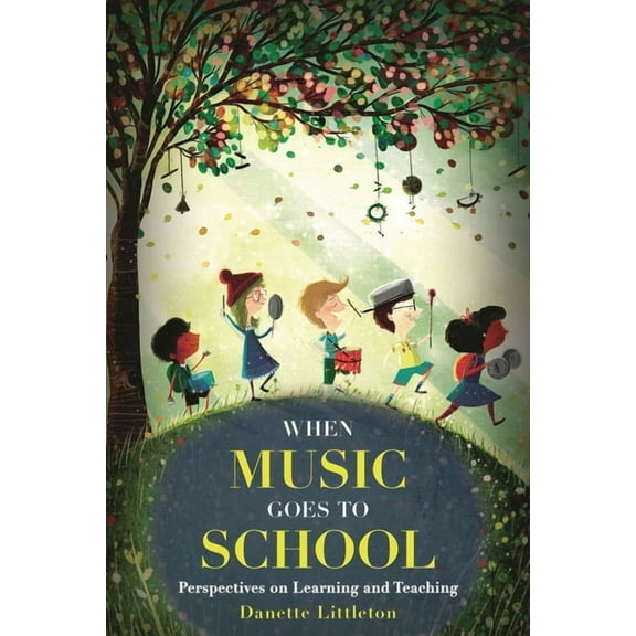 When Music Goes to School: Perspectives on Learning and Teaching, (Hardcover)
