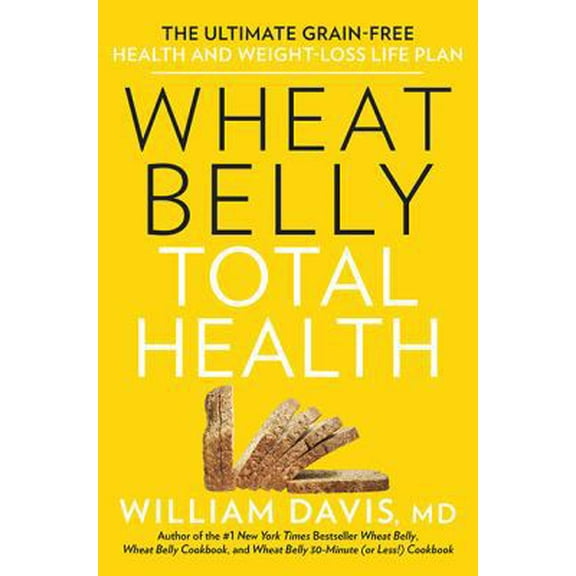 Pre-Owned Wheat Belly Total Health : The Ultimate Grain-Free Health and Weight-Loss Life Plan