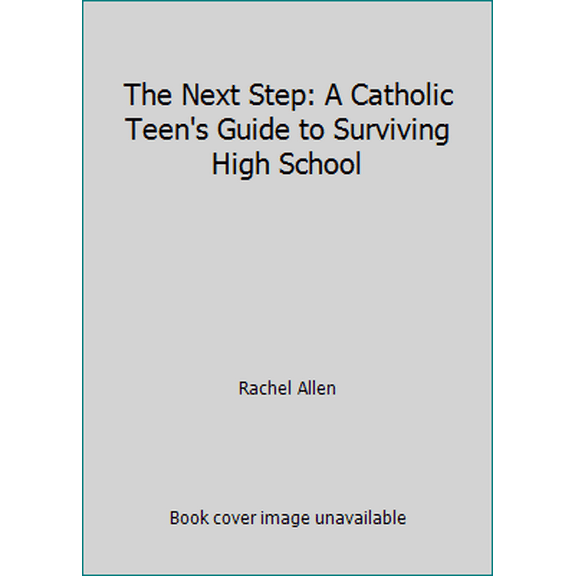 Pre-Owned The Next Step: A Catholic Teen's Guide to Surviving High School (Paperback) 0991596528 9780991596522