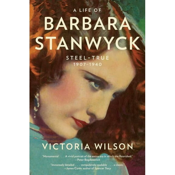A Life of Barbara Stanwyck: Steel-True 1907-1940, (Paperback)