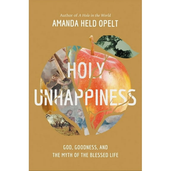 Holy Unhappiness: God, Goodness, and the Myth of the Blessed Life, (Hardcover)