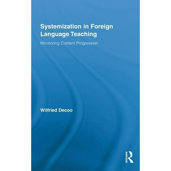 Routledge Research in Education Systemization in Foreign Language Teaching: Monitoring Content Progression, (Hardcover)