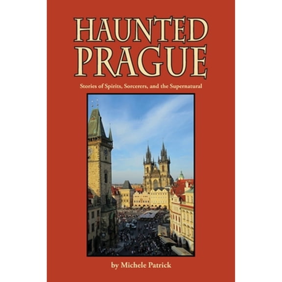 Pre-Owned Haunted Prague: Stories of Spirits, Sorcerers, and the Supernatural (Paperback) 1572161205 9781572161207