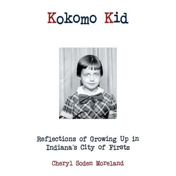 Kokomo Kid: Reflections of Growing Up in Indiana's City of Firsts, (Paperback)