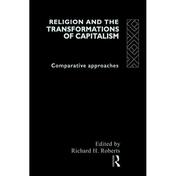 Religion and The Transformation of Capitalism: Comparative Approaches, (Paperback)