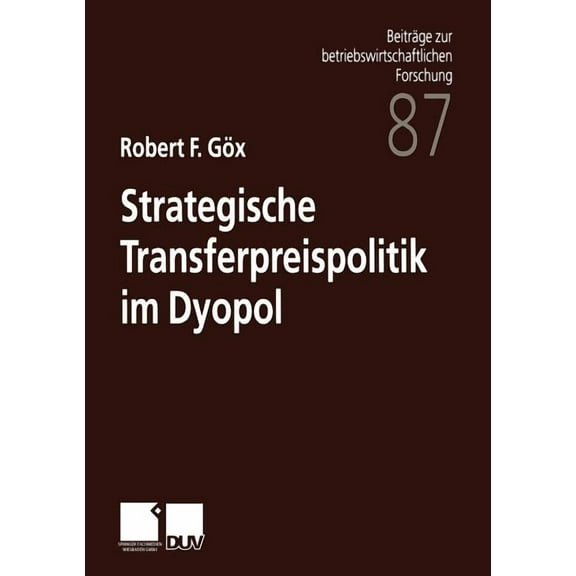 Beiträge Zur Betriebswirtschaftlichen Fo Strategische Transferpreispolitik Im Dyopol, Book 87, (Paperback)