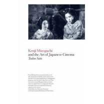 Kenji Mizoguchi and the Art of Japanese Cinema, (Paperback)