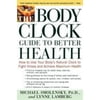 The Body Clock Guide to Better Health : How to Use Your Body's Natural Clock to Fight Illness and Achieve Maximum Health, Used [Paperback]