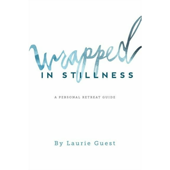 Wrapped in Stillness: A Personal Retreat Guide, (Paperback)
