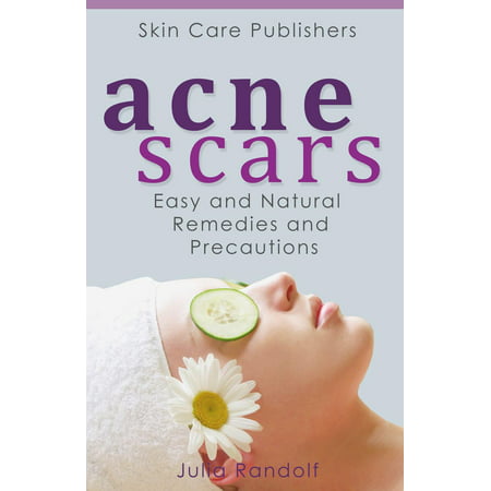 Acne Scars: Easy and Natural Remedies and Precautions -