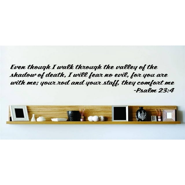 Even though I walk through the valley of the shadow of death, I will fear no evil - Psalm 23:4 Bible Quote Wall Decal 15x15